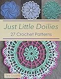 Just Little Doilies: 27 Crochet Patterns (Tiger Road Crafts Book 18) by Tara Cousins