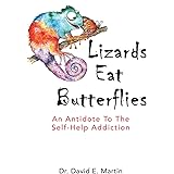 Lizards Eat Butterflies: An Antidote to the Self-Help Addiction