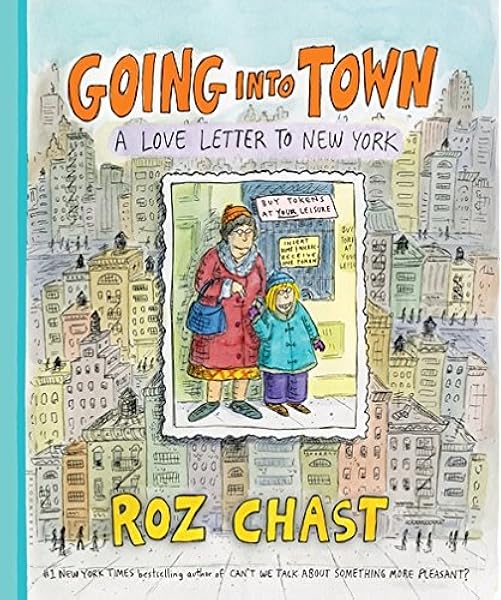 Going Into Town A Love Letter To New York Chast Roz Amazon Com Books