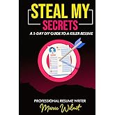 Steal My Secrets: A 1-Day DIY Guide to a Killer Resume