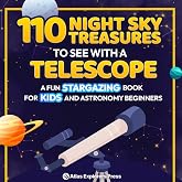 110 Night Sky Treasures to see with a Telescope: A Fun Stargazing Book for Kids and Astronomy Beginners: A Fun Space Guide Book for Kids to Explore Planets, Constellations, and Distant Galaxies!