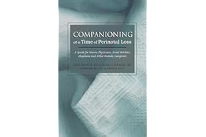 Companioning at a Time of Perinatal Loss: A Guide for Nurses, Physicians, Social Workers, Chaplains and Other Bedside Caregiv