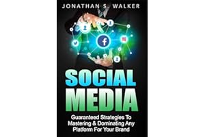 Social Media Marketing For Beginners - How To Make Money Online: Guaranteed Strategies To Monetizing, Mastering, & Dominating Any Platform For Your Brand