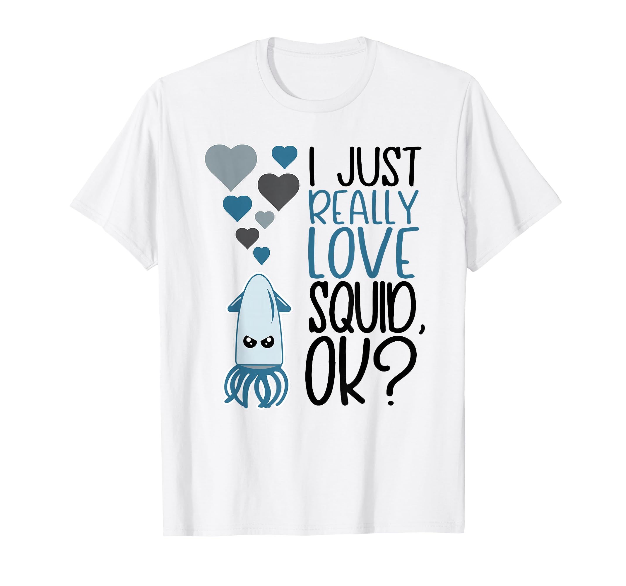 I Just Really Love Squid OK Cute Squid Lover T-Shirt
