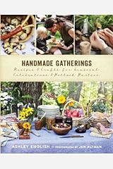 Handmade Gatherings: Recipes and Crafts for Seasonal Celebrations and Potluck Parties Hardcover