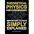 Theoretical Physics For Undergrads: Important Topics Simply Explained (Fufaev's Simple Physics Lectures)