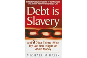 Debt is Slavery: and 9 Other Things I Wish My Dad Had Taught Me About Money