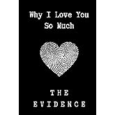 Why I Love You So Much: The Evidence: Fill in the Blank Book for Boyfriend, Girlfriend, Husband or Wife, Reasons Why I Love Y