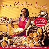 The Muffin Lady: Muffins, Cupcakes, and Quickbreads for the Happy Soul by 