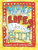 Make Life Your Bitch: A motivational & inspirational adult coloring book: Turn your stress into success and color fun typography! by 