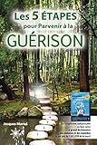 Les 5 étapes pour parvenir à la guérison (French Edition) by 