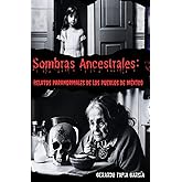Sombras Ancestrales:: Relatos Paranormales de los Pueblos de México (Spanish Edition)