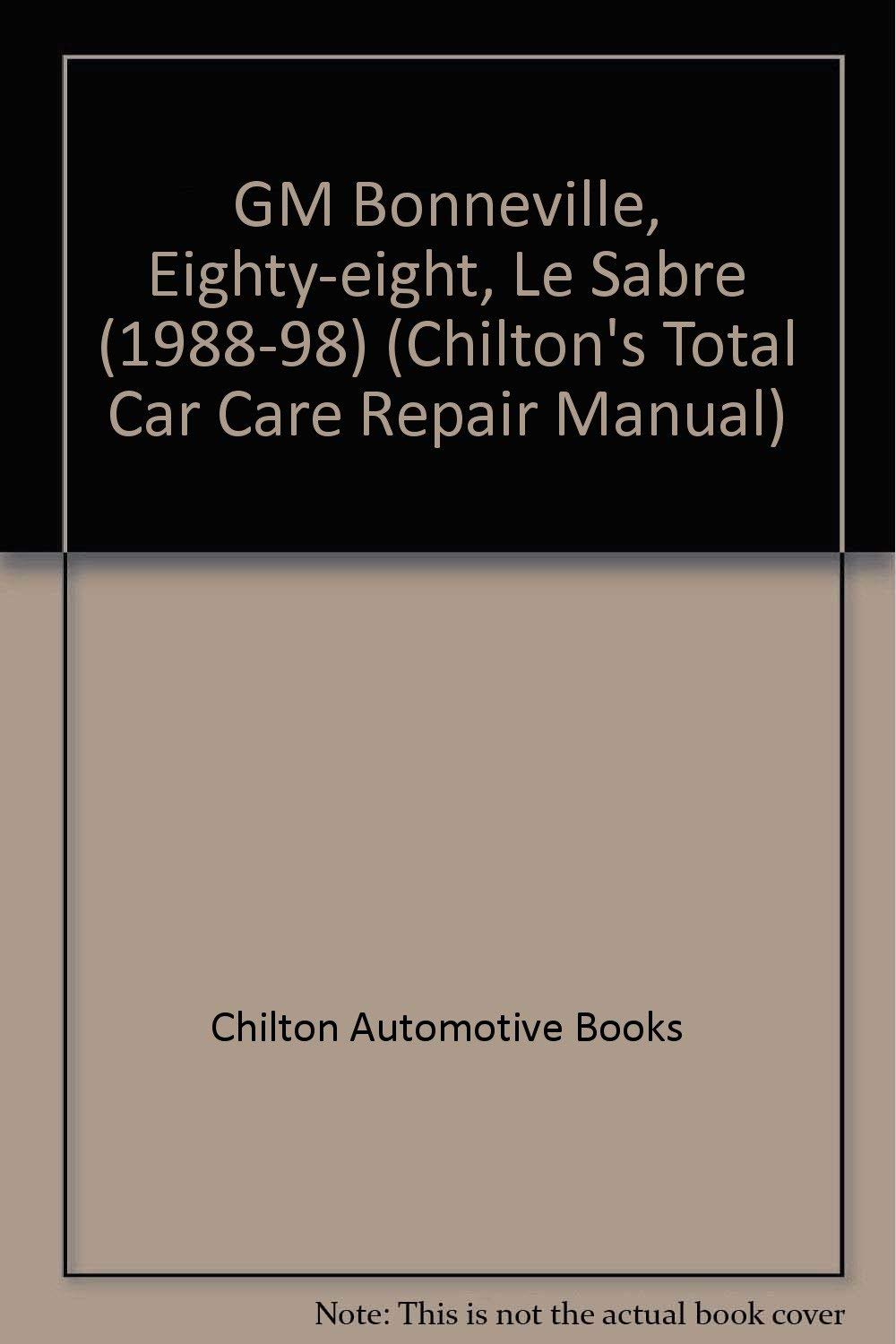 General Motors: Bonneville/Eighty-Eight/LeSabre 1988-93 (Chilton's Total  Car Care Repair Manual): The Nichols Chilton Editors: 9780801984235:  Amazon.com: ...