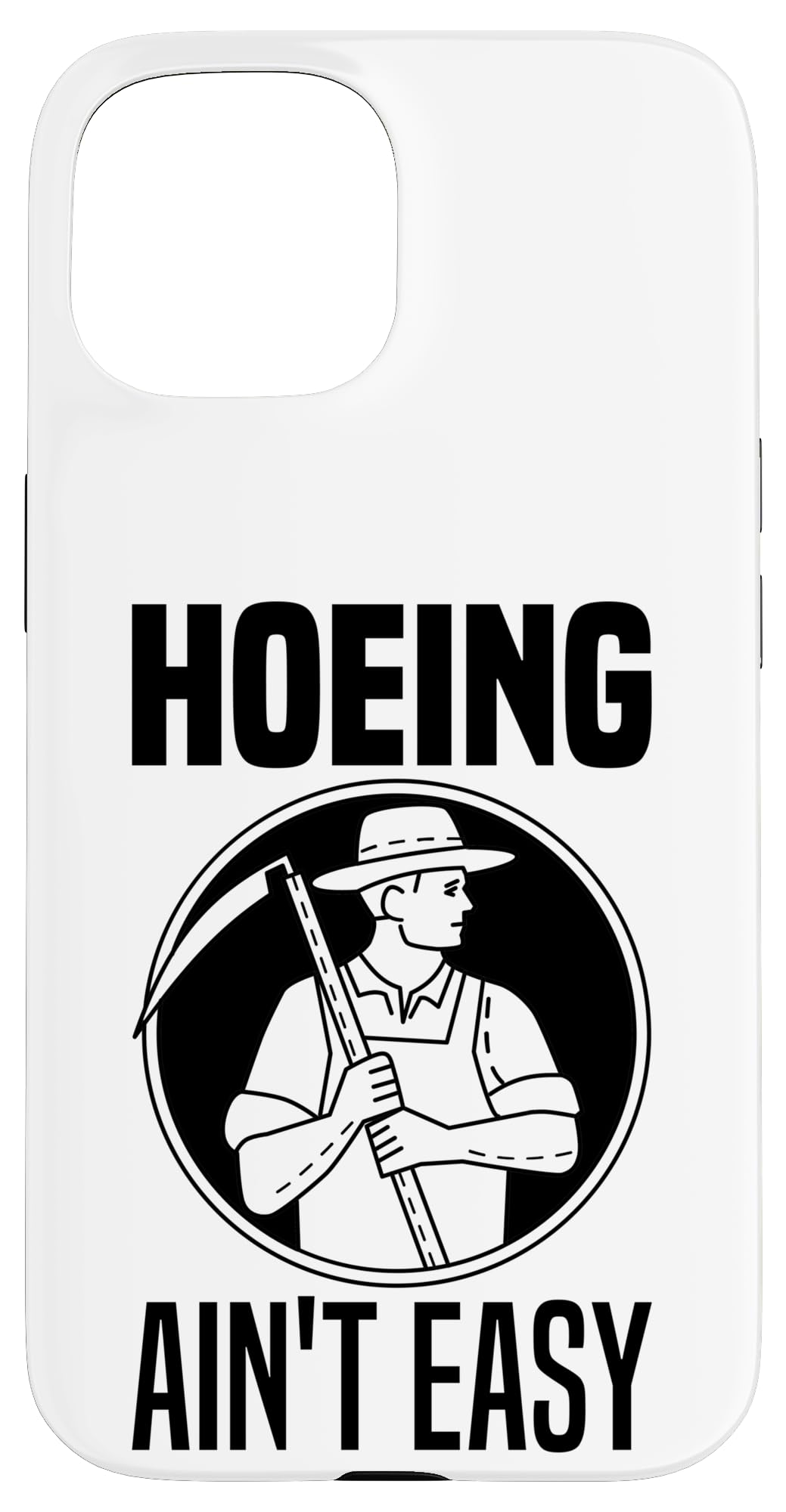 Hoeing Ain't Easy Gardening Hoe Tool Garden Funny Gardeners Case for iPhone 15