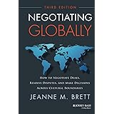 Negotiating Globally: How to Negotiate Deals, Resolve Disputes, and Make Decisions Across Cultural Boundaries (Jossey-bass Bu