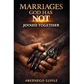 Marriages God Did Not Join Together: Exposing Spiritual Deception in Marriage Covenant