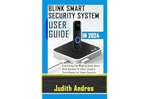BLINK SMART SECURITY SYSTEM USER GUIDE IN 2024: Everything You Need to Know About Blink Outdoor & Indoor Camera Surveillance for Home Security.