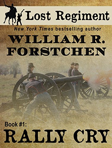 Rally Cry (The Lost Regiment Series Book 1) by William R. Forstchen