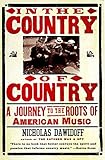 In the Country of Country: A Journey to the Roots of American Music by Nicholas Dawidoff