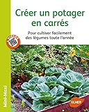 Créer un potager en carrés : Pour cultiver facilement des légumes toute l'année by