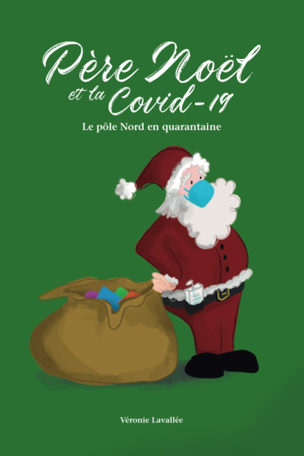 Pere Noel Et La Covid 19 Le Pole Nord En Quarantaine Lavallee Veronie 9798567081402 Books Amazon Ca