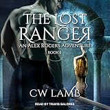 The Lost Ranger: An Alex Rogers Adventure: Ranger Series, Book 1 by