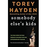 Somebody Else's Kids: The True Story of Four Problem Children and One Extraordinary Teacher
