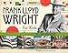 Frank Lloyd Wright for Kids: His Life and Ideas (47) (For Kids series)