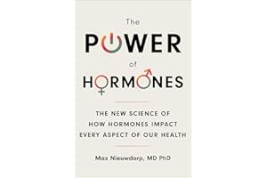 The Power of Hormones: The New Science of How Hormones Impact Every Aspect of Our Health