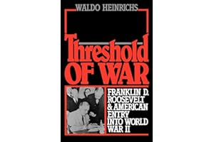 Threshold of War: Franklin D. Roosevelt and American Entry into World War II