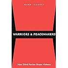 Warriors and Peacemakers: How Third Parties Shape Violence