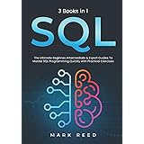 SQL: 3 books 1 - The Ultimate Beginner, Intermediate & Expert Guides To Master SQL Programming Quickly with Practical Exercis