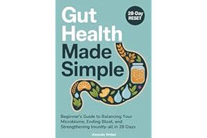 Gut Health Made Simple: Beginner’s Guide to Balancing Your Microbiome, Ending Bloat, and Strengthening Immunity—All in 28 Days (Gut–Brain Reset)