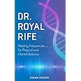 Dr. Royal Rife: Healing Frequencies for Physical and Mental Balance