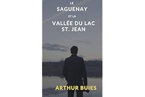 Le Saguenay et la vallée du lac St. Jean (French Edition)