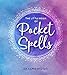 The Little Book of Pocket Spells: Everyday Magic for the Modern Witch by Akasha Moon