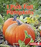I Pick Fall Pumpkins (First Step Nonfiction _ Observing Fall) by Mary Lindeen