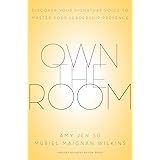 Own the Room: Discover Your Signature Voice to Master Your Leadership Presence