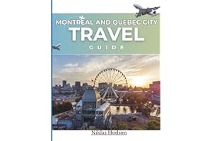 Montreal and Quebec City Travel Guide: Revealing the Secret Treasures and Beloved Attractions of Montreal and Quebec