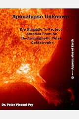 Apocalypse Unknown: The Struggle To Protect America From An Electromagnetic Pulse Catastrophe Kindle Edition