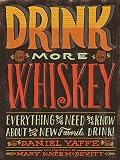 Drink More Whiskey: Everything You Need to Know About Your New Favorite Drink! by 