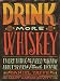 Drink More Whiskey: Everything You Need to Know About Your New Favorite Drink! by 