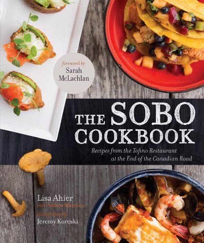 The Sobo Cookbook: Fresh Food Inspired by Texas to Tofino