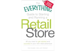 The Everything Guide to Starting and Running a Retail Store: All you need to get started and succeed in your own retail adven