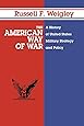 The American Way of War: A History of United States Military Strategy and Policy