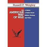The American Way of War: A History of United States Military Strategy and Policy