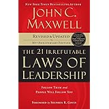The 21 Irrefutable Laws of Leadership: Follow Them and People Will Follow You