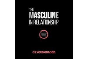 The Masculine in Relationship: A Blueprint for Inspiring the Trust, Lust, and Devotion of a Strong Woman