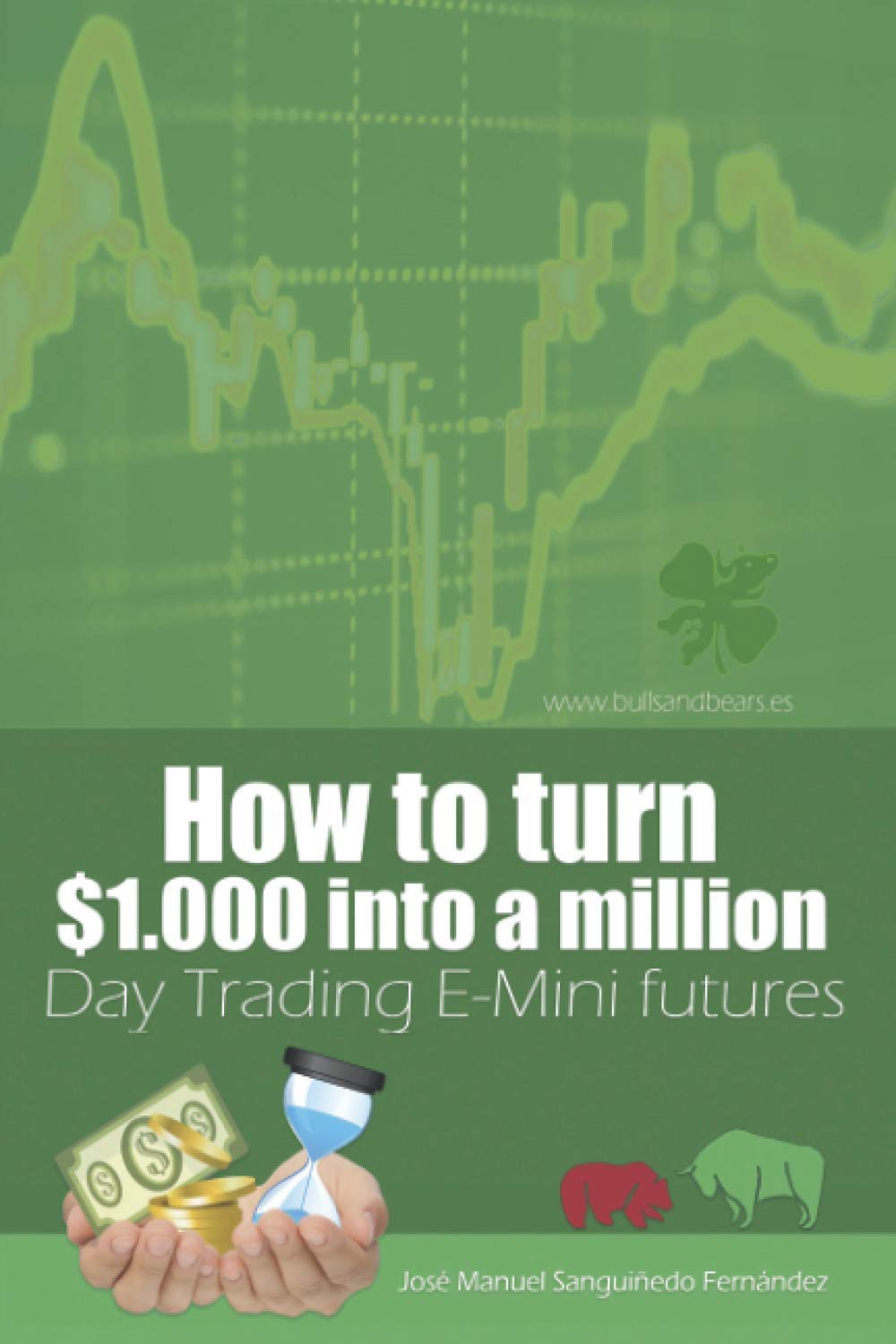 How To Turn 1 000 Into A Million Day Trading E Mini Futures Sanguinedo Fernandez Jose Manuel Amazon Com Books How To Turn 1 000 Into A Million Day Trading E Mini Futures Sanguinedo Fernandez Jose Manuel Amazon Com Books