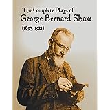 The Complete Plays of George Bernard Shaw (1893-1921), 34 Complete and Unabridged Plays Including: Mrs. Warren's Profession, 